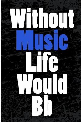 Book cover for Without Music Life Would Bb