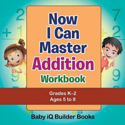 Book cover for Now I Can Master Addition Workbook Grades K-2 - Ages 5 to 8