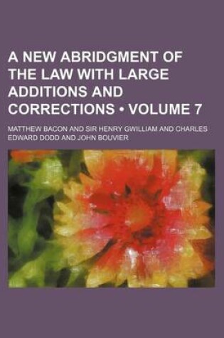 Cover of A New Abridgment of the Law with Large Additions and Corrections (Volume 7)