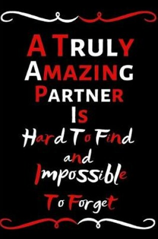 Cover of A Truly Amazing Partner Is Hard To Find And Impossible To Forget