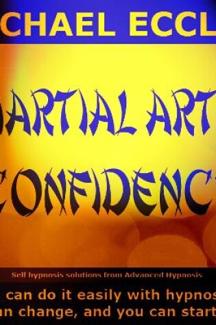 Cover of Martial Arts Confidence, Boost Your Self Confidence and Focus in Martial Arts, Self Hypnosis Meditation CD