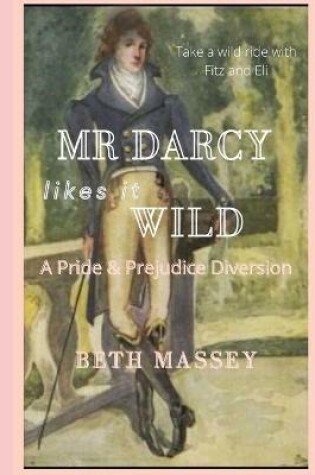 Cover of Mr Darcy Likes it Wild