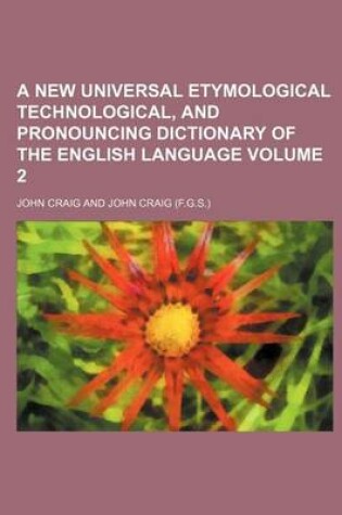 Cover of A New Universal Etymological Technological, and Pronouncing Dictionary of the English Language Volume 2