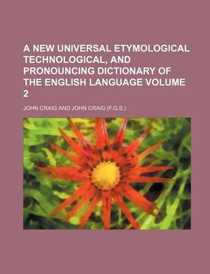 Book cover for A New Universal Etymological Technological, and Pronouncing Dictionary of the English Language Volume 2