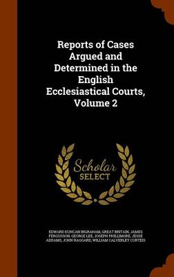 Book cover for Reports of Cases Argued and Determined in the English Ecclesiastical Courts, Volume 2