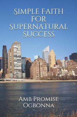 Book cover for Simple Faith For Supernatural Success