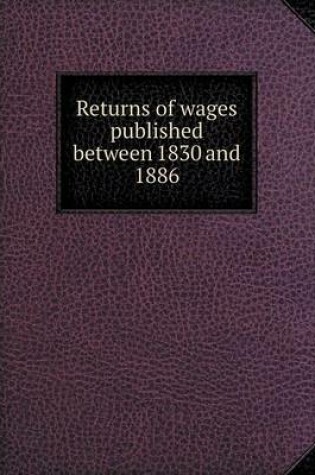 Cover of Returns of Wages Published Between 1830 and 1886