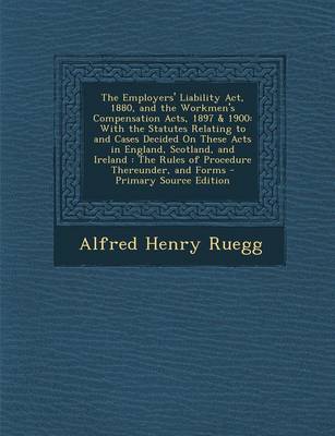 Book cover for The Employers' Liability ACT, 1880, and the Workmen's Compensation Acts, 1897 & 1900