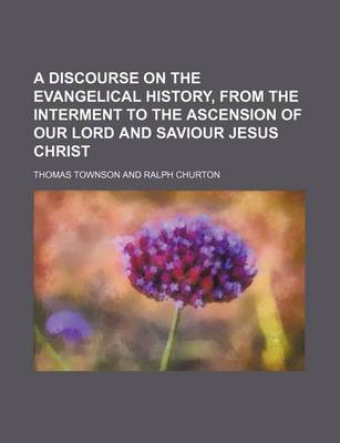 Book cover for A Discourse on the Evangelical History, from the Interment to the Ascension of Our Lord and Saviour Jesus Christ