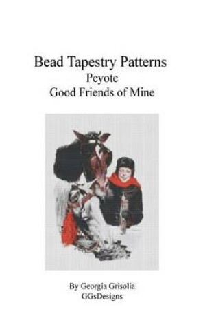 Cover of Bead Tapestry Patterns Peyote Good Friends of Mine