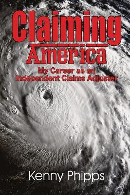 Book cover for Claiming America - My Career as an Independent Claims Adjuster