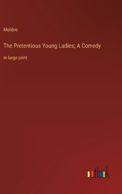 Book cover for The Pretentious Young Ladies; A Comedy