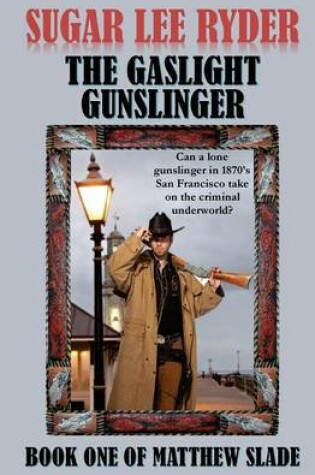 Cover of The Gaslight Gunslinger - Book One of Matthew Slade