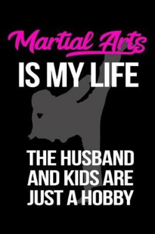 Cover of Martial Arts Is My Life The Husband And Kids Are Just A Hobby