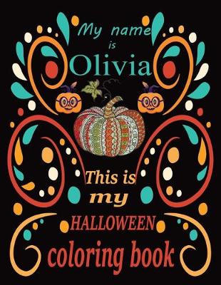 Book cover for My name is Olivia This is my HALLOWEEN coloring book