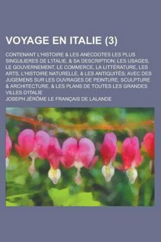 Cover of Voyage En Italie; Contenant L'Histoire & Les Anecdotes Les Plus Singulieres de L'Italie, & Sa Description; Les Usages, Le Gouvernement, Le Commerce, L