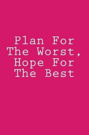 Cover of Plan For The Worst, Hope For The Best