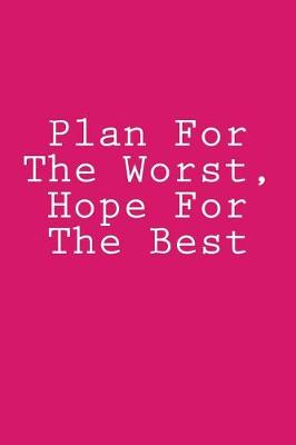 Cover of Plan For The Worst, Hope For The Best