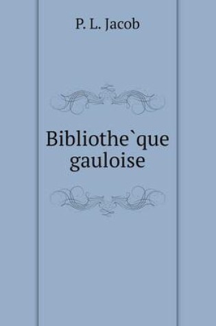 Cover of Bibliothe&#768;que gauloise