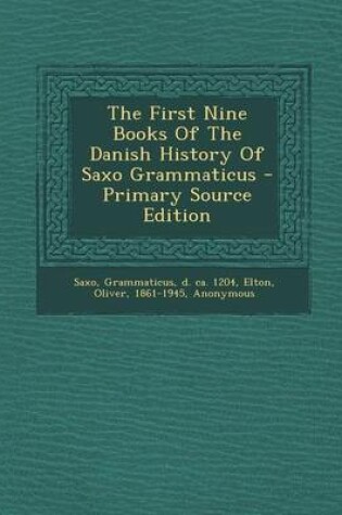 Cover of The First Nine Books of the Danish History of Saxo Grammaticus - Primary Source Edition