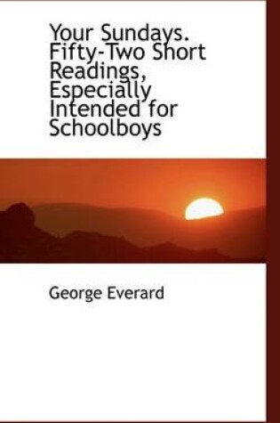 Cover of Your Sundays. Fifty-Two Short Readings, Especially Intended for Schoolboys