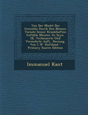 Book cover for Von Der Macht Des Gemuths Durch Den Blossen Vorsatz Seiner Krankhaften Gefuhle Meister Zu Seyn. 2e, Verbesserte Und Vermehrte Aufl., Herausg. Von C.W. Hufeland