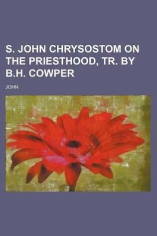 Cover of S. John Chrysostom on the Priesthood, Tr. by B.H. Cowper