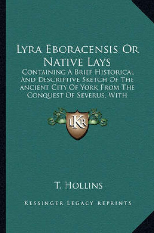 Cover of Lyra Eboracensis or Native Lays Lyra Eboracensis or Native Lays