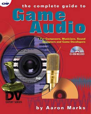 Cover of Complete Guide to Game Audio, The: For Composers, Musicians, Sound Designers, and Game Developers