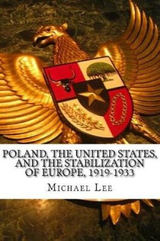 Cover of Poland, the United States, and the Stabilization of Europe, 1919-1933
