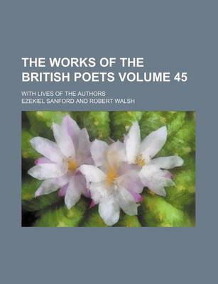 Book cover for The Works of the British Poets Volume 45; With Lives of the Authors