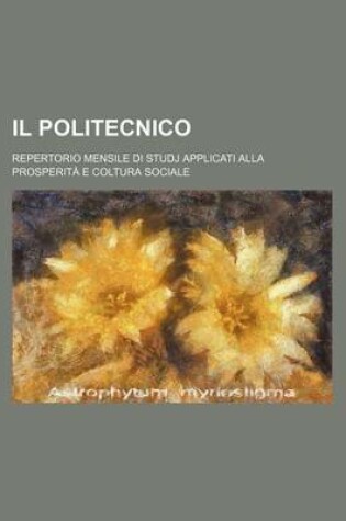 Cover of Il Politecnico (26-27); Repertorio Mensile Di Studj Applicati Alla Prosperita E Coltura Sociale