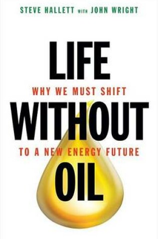 Cover of Life Without Oil: Why We Must Shift to a New Energy Future