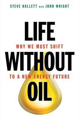 Book cover for Life Without Oil: Why We Must Shift to a New Energy Future