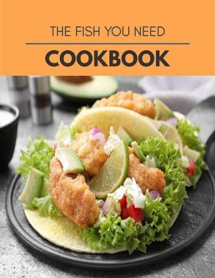 Book cover for The Fish You Need Cookbook