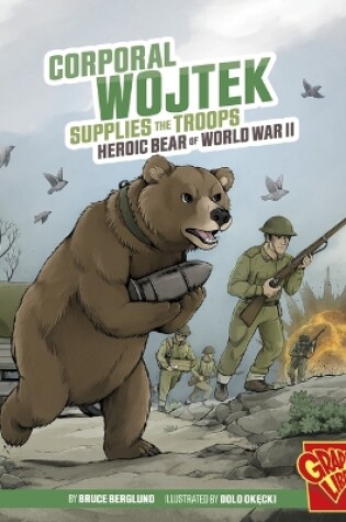 Cover of Corporal Wojtek Supplies the Troops Heroic Animals