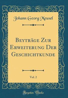 Book cover for Beyträge Zur Erweiterung Der Geschichtkunde, Vol. 2 (Classic Reprint)