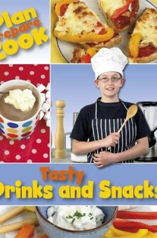 Cover of Plan, Prepare, Cook: Tasty Drinks and Snacks