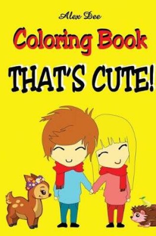 Cover of Coloring Book - That's Cute!