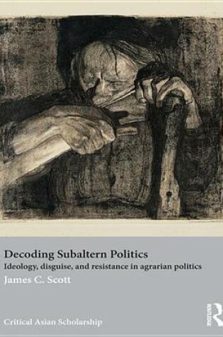 Cover of Decoding Subaltern Politics: Ideology, Disguise, and Resistance in Agrarian Politics