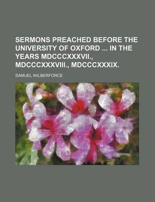 Book cover for Sermons Preached Before the University of Oxford in the Years MDCCCXXXVII., MDCCCXXXVIII., MDCCCXXXIX.