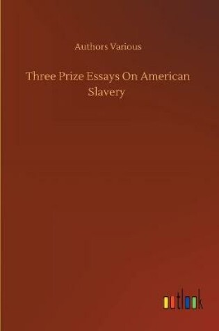 Cover of Three Prize Essays On American Slavery