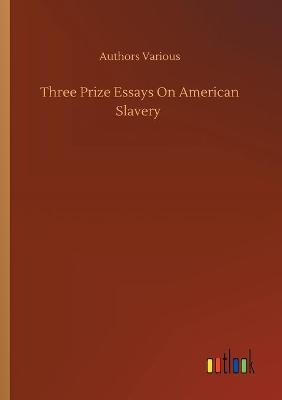 Book cover for Three Prize Essays On American Slavery