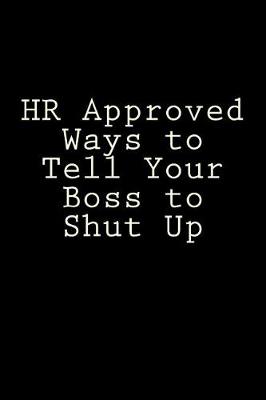 Book cover for HR Approved Ways to Tell Your Boss to Shut Up