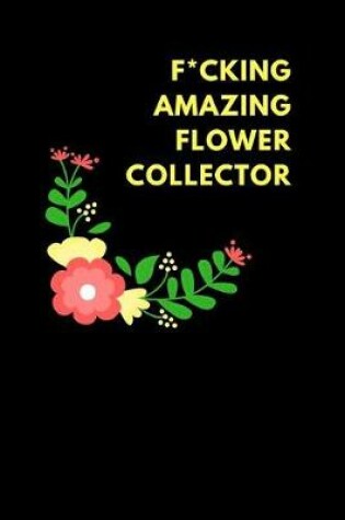 Cover of F*cking Amazing Flower Collector