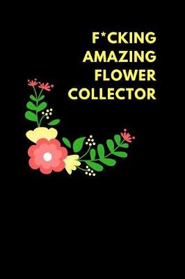 Book cover for F*cking Amazing Flower Collector