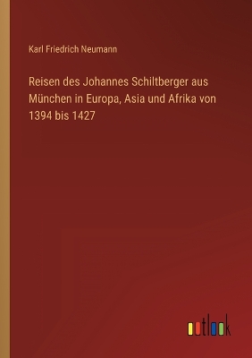 Book cover for Reisen des Johannes Schiltberger aus München in Europa, Asia und Afrika von 1394 bis 1427