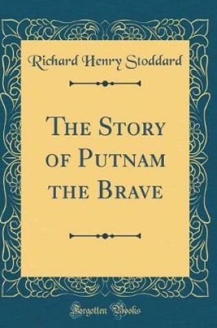 Cover of The Story of Putnam the Brave (Classic Reprint)