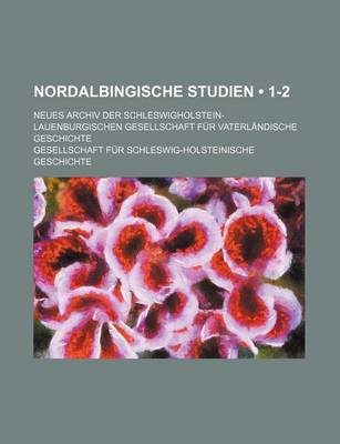 Book cover for Nordalbingische Studien (1-2); Neues Archiv Der Schleswigholstein-Lauenburgischen Gesellschaft Fur Vaterlandische Geschichte