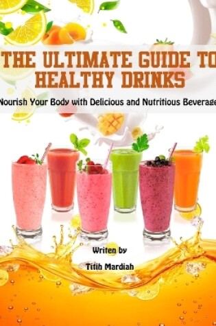 Cover of The Ultimate Guide to Healthy Drinks